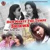 About Hum Marte The Tumpe Shikwa Song
